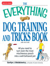 The Everything Dog Training and Tricks Book (eBook): All You Need to Turn Even the Most Mischievous Pooch Into a Well-Behaved Pet